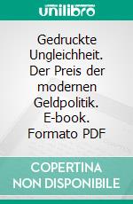 Gedruckte Ungleichheit. Der Preis der modernen Geldpolitik. E-book. Formato PDF ebook