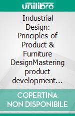Industrial Design: Principles of Product & Furniture DesignMastering product development from concept to materialization, including a focus on industrial design shelf and wall shelf systems.. E-book. Formato EPUB ebook