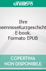 Ihre GeheimnisseKurzgeschichten. E-book. Formato EPUB ebook