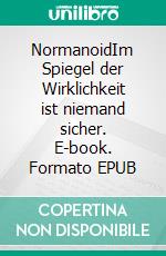 NormanoidIm Spiegel der Wirklichkeit ist niemand sicher. E-book. Formato EPUB ebook