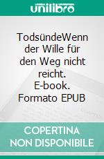 TodsündeWenn der Wille für den Weg nicht reicht. E-book. Formato EPUB ebook
