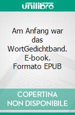 Am Anfang war das WortGedichtband. E-book. Formato EPUB ebook