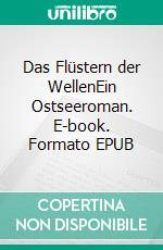 Das Flüstern der WellenEin Ostseeroman. E-book. Formato EPUB ebook