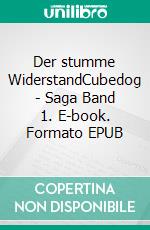 Der stumme WiderstandCubedog - Saga Band 1. E-book. Formato EPUB ebook