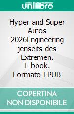Hyper and Super Autos 2026Engineering jenseits des Extremen. E-book. Formato EPUB ebook