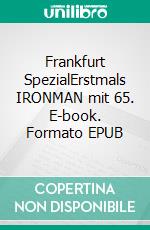 Frankfurt SpezialErstmals IRONMAN mit 65. E-book. Formato EPUB ebook