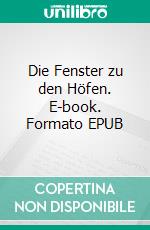 Die Fenster zu den Höfen. E-book. Formato EPUB ebook