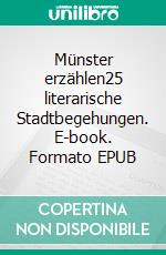 Münster erzählen25 literarische Stadtbegehungen. E-book. Formato EPUB ebook