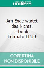 Am Ende wartet das Nichts. E-book. Formato EPUB ebook