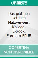 Das gibt nen saftigen Platzverweis, Kollege. E-book. Formato EPUB ebook
