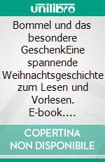 Bommel und das besondere GeschenkEine spannende Weihnachtsgeschichte zum Lesen und Vorlesen. E-book. Formato EPUB ebook