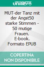 MUT-der Tanz mit der Angst50 starke Stimmen - 50 mutige Frauen. E-book. Formato EPUB ebook