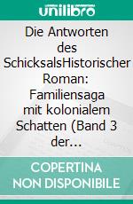 Die Antworten des SchicksalsHistorischer Roman: Familiensaga mit kolonialem Schatten. E-book. Formato EPUB ebook