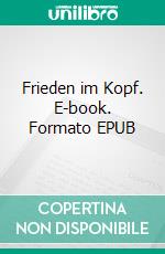 Frieden im Kopf. E-book. Formato EPUB ebook