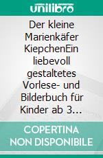 Der kleine Marienkäfer KiepchenEin liebevoll gestaltetes Vorlese- und Bilderbuch für Kinder ab 3 Jahren zum Staunen, Lernen und Träumen. E-book. Formato EPUB ebook