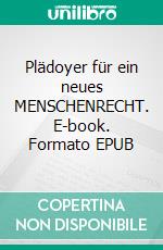 Plädoyer für ein neues MENSCHENRECHT. E-book. Formato EPUB ebook