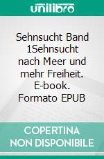 Sehnsucht Band 1Sehnsucht nach Meer und mehr Freiheit. E-book. Formato EPUB ebook