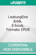 LeistungEine Kritik. E-book. Formato EPUB ebook