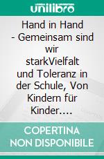 Hand in Hand - Gemeinsam sind wir starkVielfalt und Toleranz in der Schule, Von Kindern für Kinder. E-book. Formato EPUB ebook