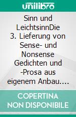 Sinn und LeichtsinnDie 3. Lieferung von Sense- und Nonsense Gedichten und -Prosa aus eigenem Anbau. E-book. Formato EPUB ebook