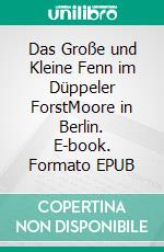 Das Große und Kleine Fenn im Düppeler ForstMoore in Berlin. E-book. Formato EPUB ebook