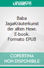 Baba JagaKräuterkunst der alten Hexe. E-book. Formato EPUB ebook