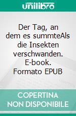 Der Tag, an dem es summteAls die Insekten verschwanden. E-book. Formato EPUB ebook