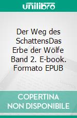 Der Weg des SchattensDas Erbe der Wölfe Band 2. E-book. Formato EPUB ebook
