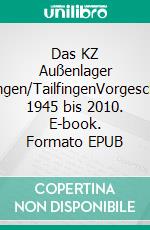 Das KZ Außenlager Hailfingen/TailfingenVorgeschichte 1945 bis 2010. E-book. Formato EPUB ebook