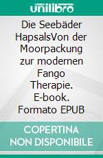 Die Seebäder HapsalsVon der Moorpackung zur modernen Fango Therapie. E-book. Formato EPUB ebook