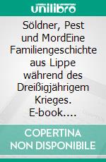Söldner, Pest und MordEine Familiengeschichte aus Lippe während des Dreißigjährigem Krieges. E-book. Formato EPUB ebook