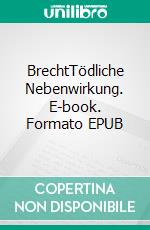 BrechtTödliche Nebenwirkung. E-book. Formato EPUB ebook