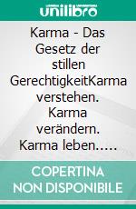 Karma - Das Gesetz der stillen GerechtigkeitKarma verstehen. Karma verändern. Karma leben.. E-book. Formato EPUB ebook
