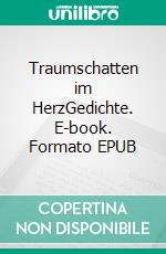 Traumschatten im HerzGedichte. E-book. Formato EPUB ebook