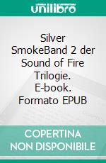 Silver SmokeBand 2 der Sound of Fire Trilogie. E-book. Formato EPUB ebook