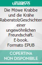 Die Möwe Krabbe und die Krähe RabenstolzGeschichten einer ungewöhnlichen Freundschaft. E-book. Formato EPUB ebook