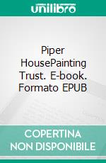 Piper HousePainting Trust. E-book. Formato EPUB ebook