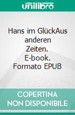 Hans im GlückAus anderen Zeiten. E-book. Formato EPUB ebook