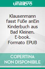 Klausenmann fasst Füße anEin Kinderbuch aus Bad Kleinen. E-book. Formato EPUB ebook