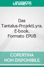 Das Tantalus-ProjektLyra. E-book. Formato EPUB ebook