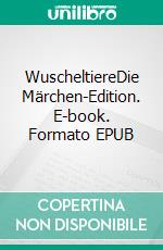 WuscheltiereDie Märchen-Edition. E-book. Formato EPUB ebook