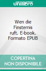 Wen die Finsternis ruft. E-book. Formato EPUB ebook