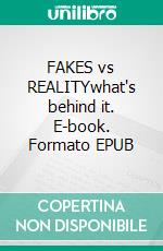 FAKES vs REALITYwhat's behind it. E-book. Formato EPUB ebook