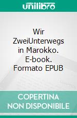 Wir ZweiUnterwegs in Marokko. E-book. Formato EPUB ebook