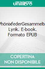 PhönixfederGesammelte Lyrik. E-book. Formato EPUB ebook