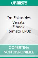 Im Fokus des Verrats. E-book. Formato EPUB ebook