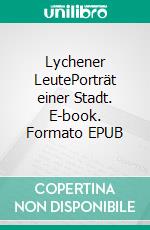 Lychener LeutePorträt einer Stadt. E-book. Formato EPUB ebook