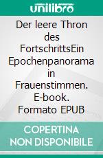 Der leere Thron des FortschrittsEin Epochenpanorama in Frauenstimmen. E-book. Formato EPUB ebook