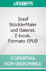 Josef StöcklerMaler und Galerist. E-book. Formato EPUB ebook