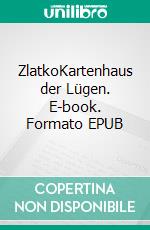 ZlatkoKartenhaus der Lügen. E-book. Formato EPUB ebook